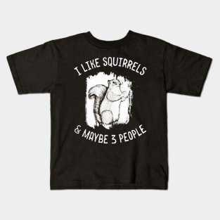 I Like Squirrels Maybe 3 People Kids T-Shirt